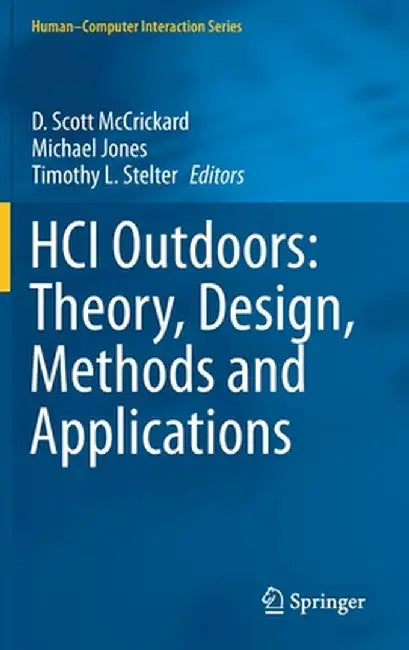 Hci Outdoors: Theory, Design, Methods and Applications by D. Scott McCrickard