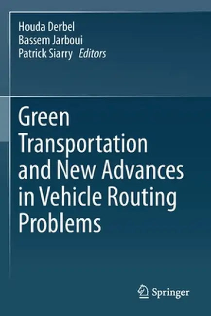 Green Transportation and New Advances in Vehicle Routing Problems by Houda Derbel
