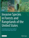 Invasive Species in Forests and Rangelands of the United States: A Comprehensive Science Synthesis for the United States Forest Sector by Therese M. Poland