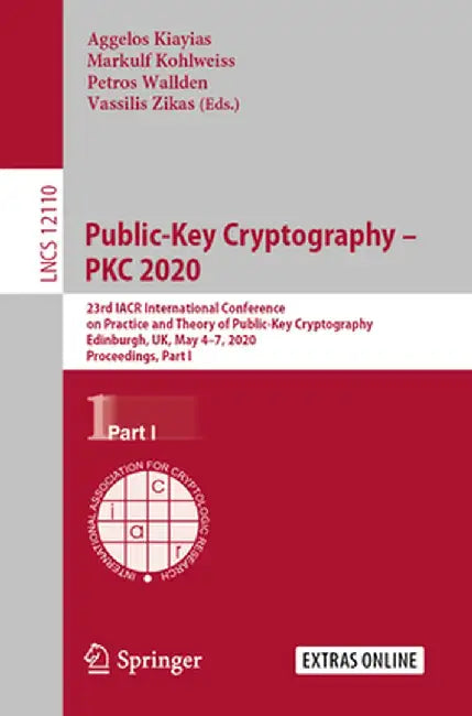 Public-Key Cryptography - Pkc 2020: 23rd Iacr International Conference on Practice and Theory of Public-Key Cryptography, Edinburgh, Uk, May 4-7, 2020 by Aggelos Kiayias