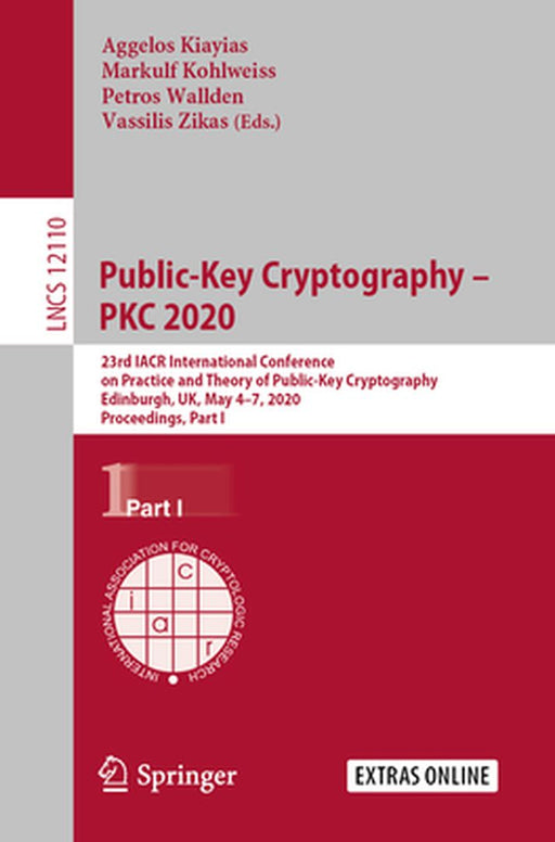 Public-Key Cryptography - Pkc 2020: 23rd Iacr International Conference on Practice and Theory of Public-Key Cryptography, Edinburgh, Uk, May 4-7, 2020 by Aggelos Kiayias