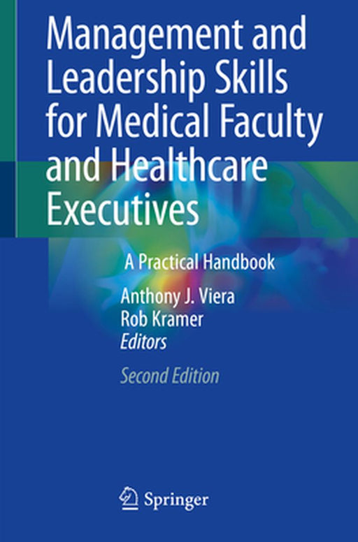 Management and Leadership Skills for Medical Faculty and Healthcare Executives: A Practical Handbook by Viera