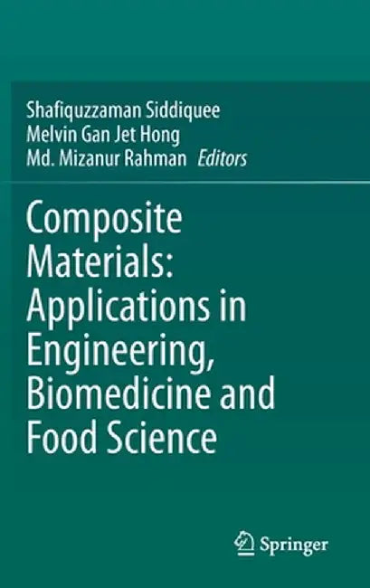 Composite Materials: Applications in Engineering, Biomedicine and Food Science by Shafiquzzaman Siddiquee