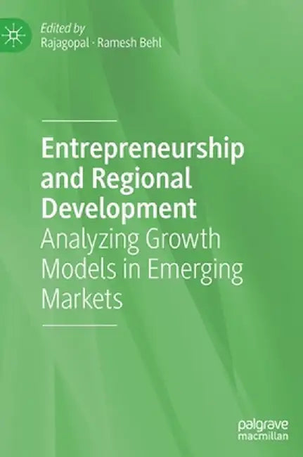 Entrepreneurship and Regional Development: Analyzing Growth Models in Emerging Markets by Rajagopal