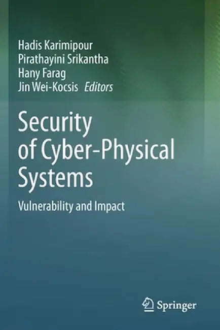 Security of Cyber-Physical Systems: Vulnerability and Impact by Hadis Karimipour
