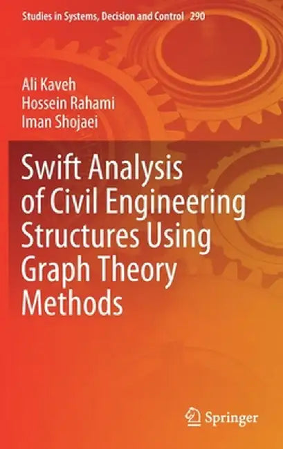 Swift Analysis of Civil Engineering Structures Using Graph Theory Methods by Ali Kaveh