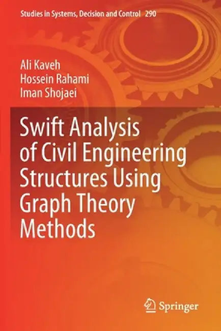 Swift Analysis of Civil Engineering Structures Using Graph Theory Methods by Ali Kaveh