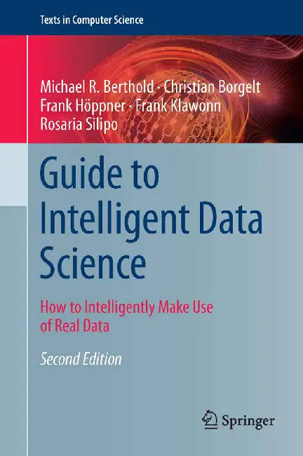 Guide to Intelligent Data Science: How to Intelligently Make Use of Real Data by Berthold, Michael R.