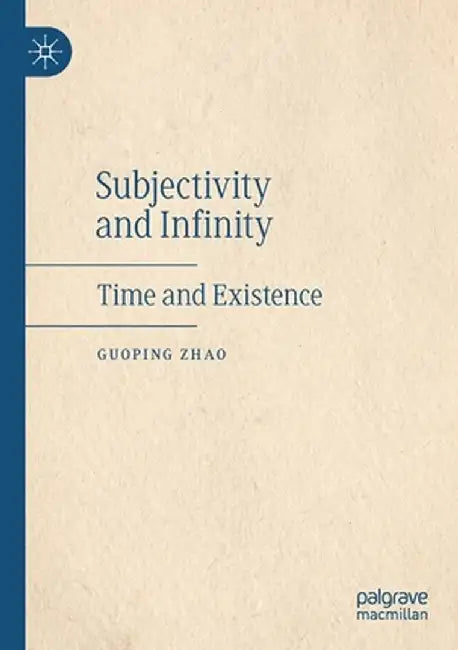 Subjectivity and Infinity: Time and Existence by Guoping Zhao