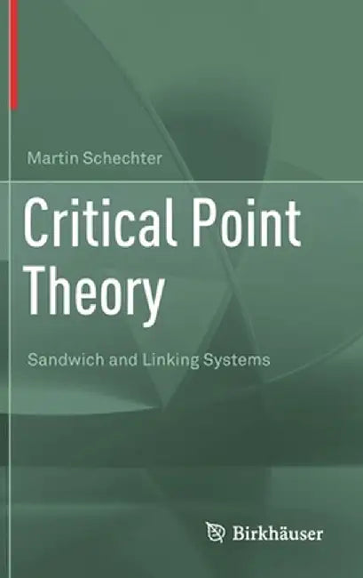 Critical Point Theory: Sandwich and Linking Systems by Martin Schechter