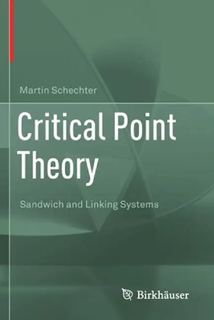 Critical Point Theory: Sandwich and Linking Systems by Martin Schechter