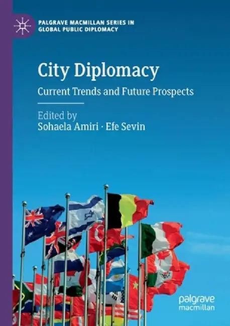 City Diplomacy: Current Trends and Future Prospects by Sohaela Amiri