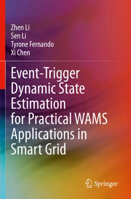 Event-Trigger Dynamic State Estimation for Practical Wams Applications in Smart Grid by Zhen Li