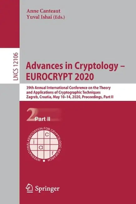 Advances in Cryptology - Eurocrypt 2020: 39th Annual International Conference on the Theory and Applications of Cryptographic Techniques, Zagreb, Croa by Anne Canteaut