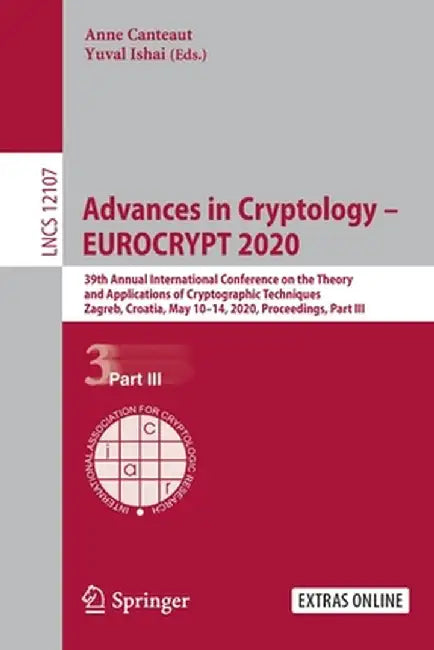 Advances in Cryptology - Eurocrypt 2020: 39th Annual International Conference on the Theory and Applications of Cryptographic Techniques, Zagreb, Croa by Anne Canteaut