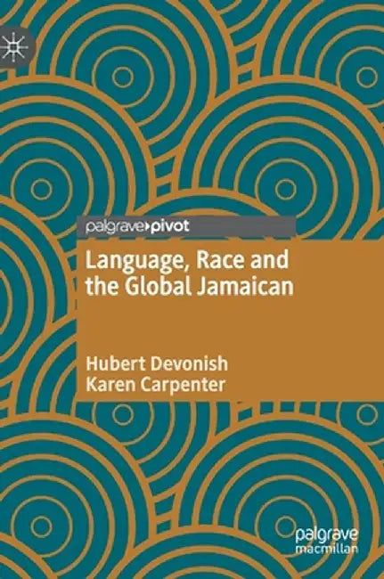 Language, Race and the Global Jamaican by Hubert Devonish