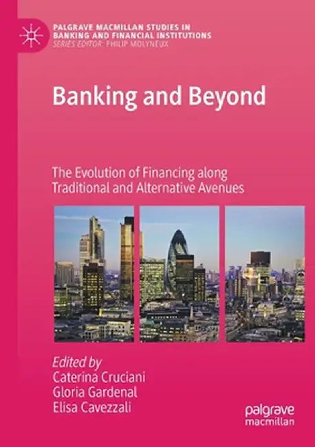 Banking and Beyond: The Evolution of Financing Along Traditional and Alternative Avenues by Caterina Cruciani