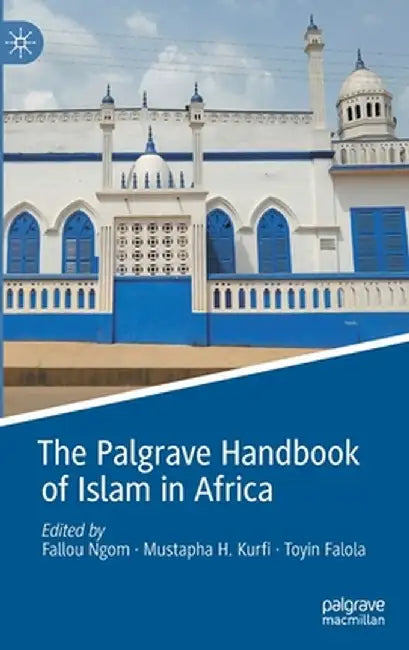 The Palgrave Handbook of Islam in Africa by Fallou Ngom