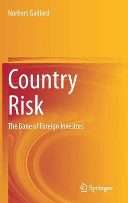 Country Risk : The Bane of Foreign Investors by Norbert Gaillard