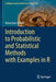 Introduction to Probabilistic and Statistical Methods with Examples in R by Katarzyna Stapor