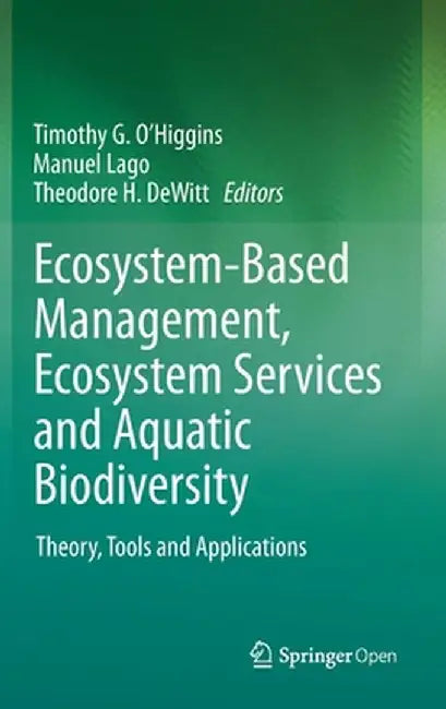 Ecosystem-Based Management, Ecosystem Services and Aquatic Biodiversity: Theory, Tools and Applications by Timothy G. O'Higgins