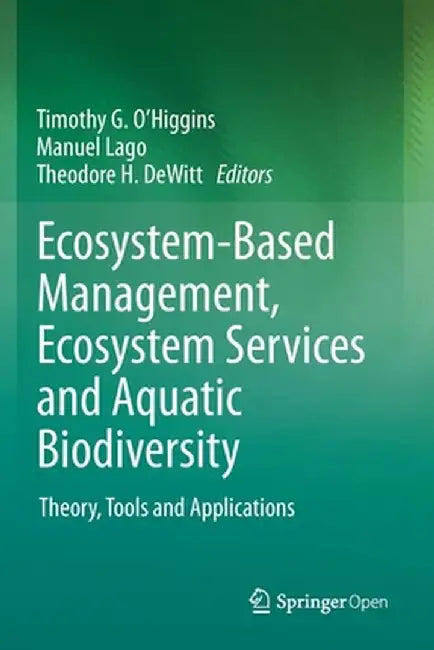 Ecosystem-Based Management, Ecosystem Services and Aquatic Biodiversity: Theory, Tools and Applications by Timothy G. O'Higgins