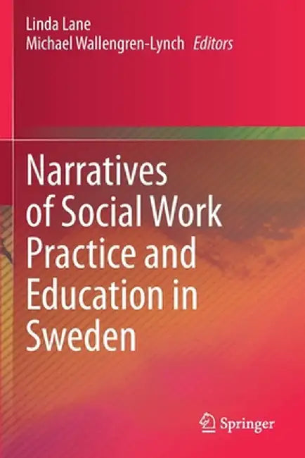 Narratives of Social Work Practice and Education in Sweden by Linda Lane
