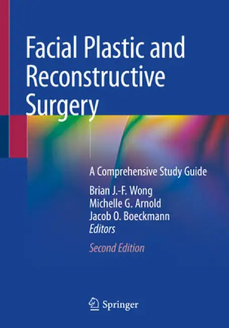 Facial Plastic and Reconstructive Surgery: A Comprehensive Study Guide by Brian J. -F Wong
