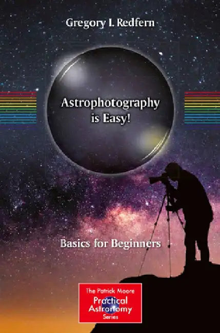 Astrophotography Is Easy]: Basics for Beginners by Gregory I. Redfern