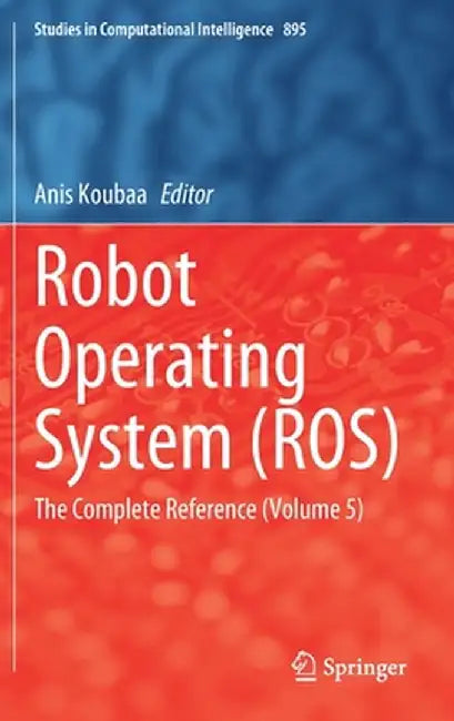 Robot Operating System (Ros): The Complete Reference (Volume 5) by Anis Koubaa