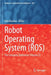 Robot Operating System (Ros): The Complete Reference (Volume 5) by Anis Koubaa