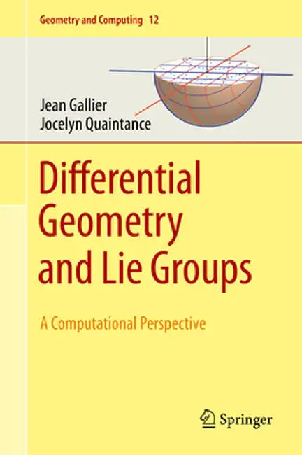 Differential Geometry and Lie Groups: A Computational Perspective by Jean Gallier