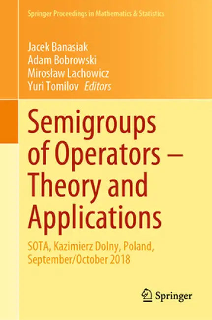Semigroups of Operators - Theory and Applications: Sota, Kazimierz Dolny, Poland, September/October 2018 by Jacek Banasiak