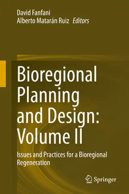 Bioregional Planning and Design: Volume II: Issues and Practices for a Bioregional Regeneration by David Fanfani