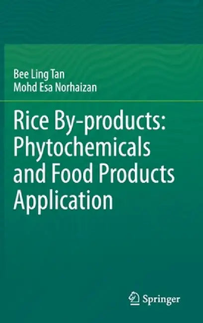 Rice By-Products: Phytochemicals and Food Products Application by Bee Ling Tan