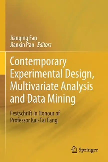 Contemporary Experimental Design, Multivariate Analysis and Data Mining: Festschrift in Honour of Professor Kai-Tai Fang by Jianqing Fan