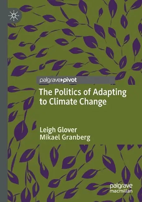 The Politics of Adapting to Climate Change by Leigh Glover