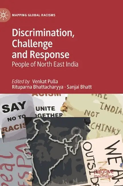 Discrimination, Challenge and Response: People of North East India by Venkat Pulla