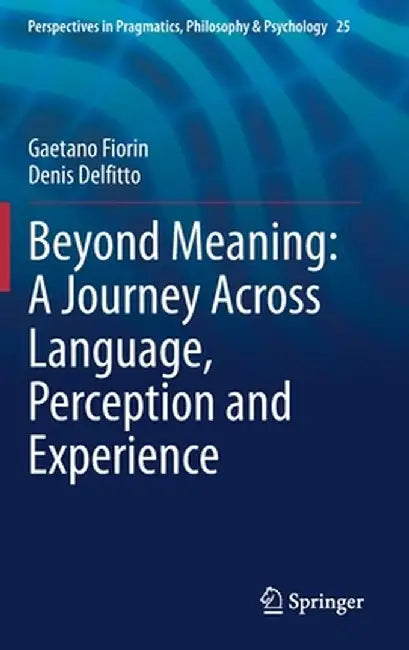 Beyond Meaning: A Journey Across Language, Perception and Experience by Gaetano Fiorin