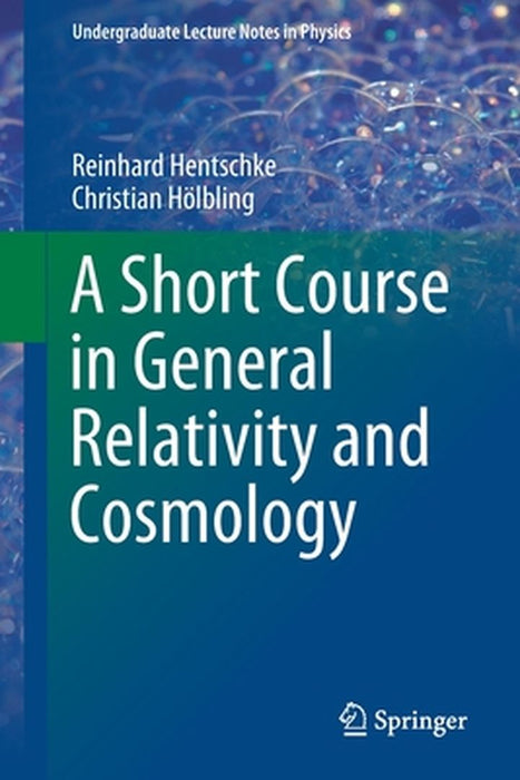 A Short Course in General Relativity and Cosmology by Reinhard Hentschke