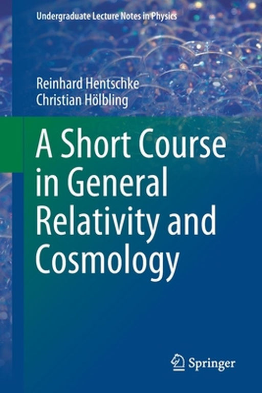 A Short Course in General Relativity and Cosmology by Reinhard Hentschke