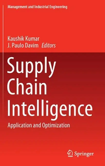 Supply Chain Intelligence: Application and Optimization by Kaushik Kumar