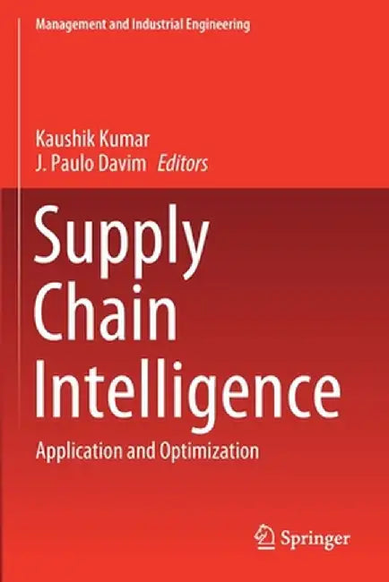 Supply Chain Intelligence: Application and Optimization by Kaushik Kumar