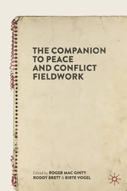 The Companion to Peace and Conflict Fieldwork by Roger Mac Ginty, Roddy Brett