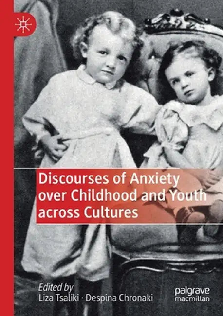 Discourses of Anxiety Over Childhood and Youth Across Cultures by Liza Tsaliki