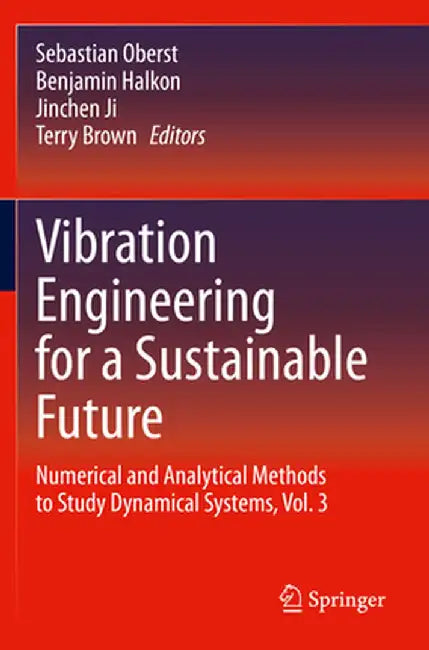 Vibration Engineering for a Sustainable Future: Numerical and Analytical Methods to Study Dynamical Systems, Vol. 3 by Sebastian Oberst
