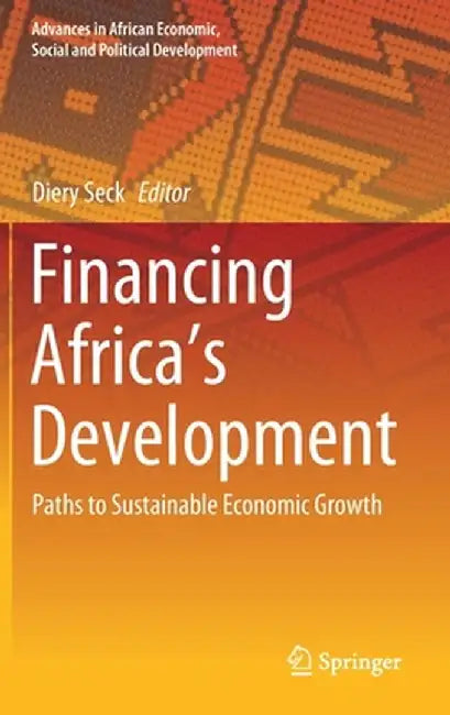 Financing Africa's Development: Paths to Sustainable Economic Growth by Diery Seck