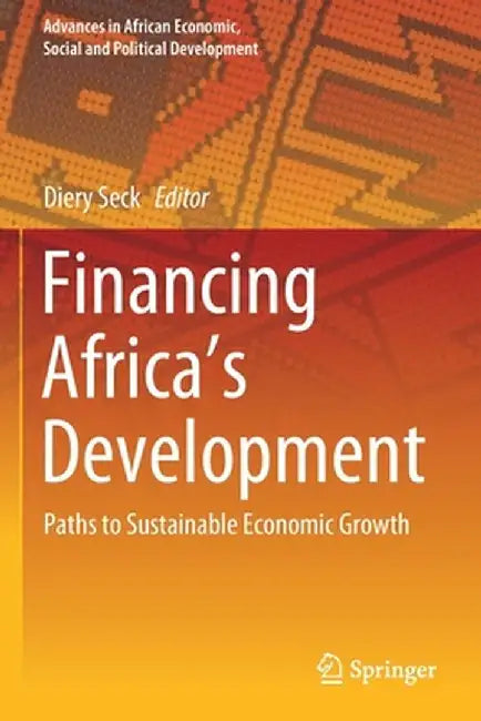 Financing Africa's Development: Paths to Sustainable Economic Growth by Diery Seck