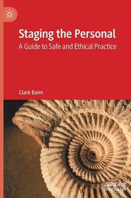 Staging the Personal: A Guide to Safe and Ethical Practice by Clark Baim
