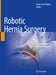 Robotic Hernia Surgery: A Comprehensive Illustrated Guide by Omar Yusef Kudsi